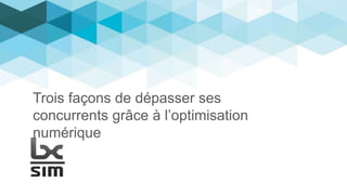 Trois façons de dépasser ses
concurrents grâce à l’optimisation
numérique
 