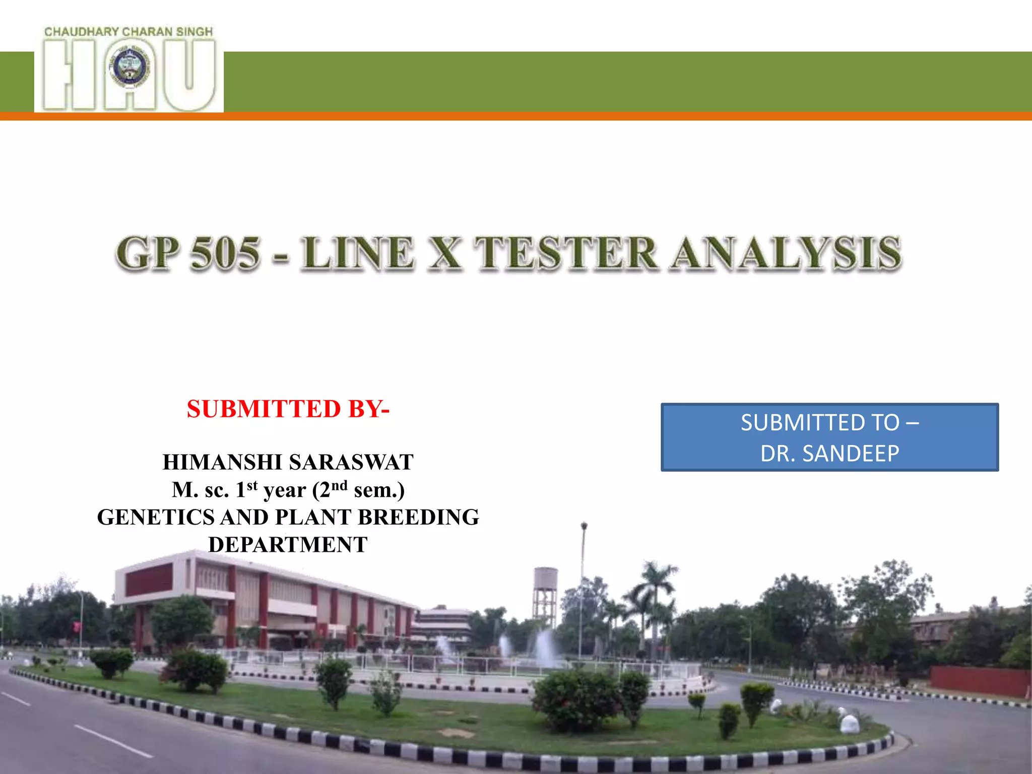 SUBMITTED BY-
HIMANSHI SARASWAT
M. sc. 1st year (2nd sem.)
GENETICS AND PLANT BREEDING
DEPARTMENT
SUBMITTED TO –
DR. SANDEEP
 
