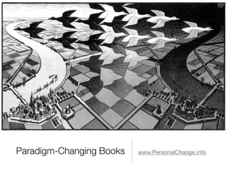Paradigm-Changing Books www.PersonalChange.info
 
