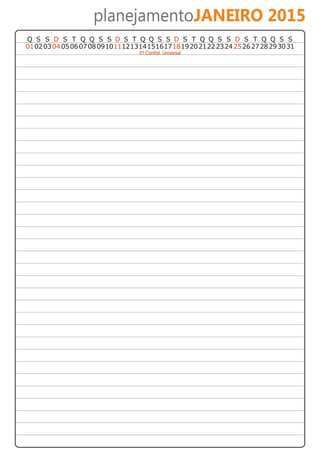 planejamentoJANEIRO 2015 
Q S S D S T Q Q S S D S T Q Q S S D S T Q Q S S D S T Q Q S S 
01 02 03 04 05 06 07 08 09 10 11 12 13 14 15 16 17 18 19 20 21 22 23 24 25 26 27 28 29 30 31 
01 Confrat. Universal 
 