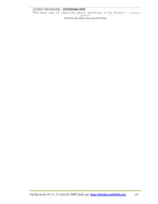 LUYỆN THI ONLINE : ONTHI360.COM
Tài liệu ôn thi 10, 11, 12 và kỳ thi THPT Quốc gia: http://diendan.onthi360.com - 13 -
“The best way of learning about anything is by doing.” - Richard
Branson
(Cách tốt nhất để học một cái gì đó là làm)
 