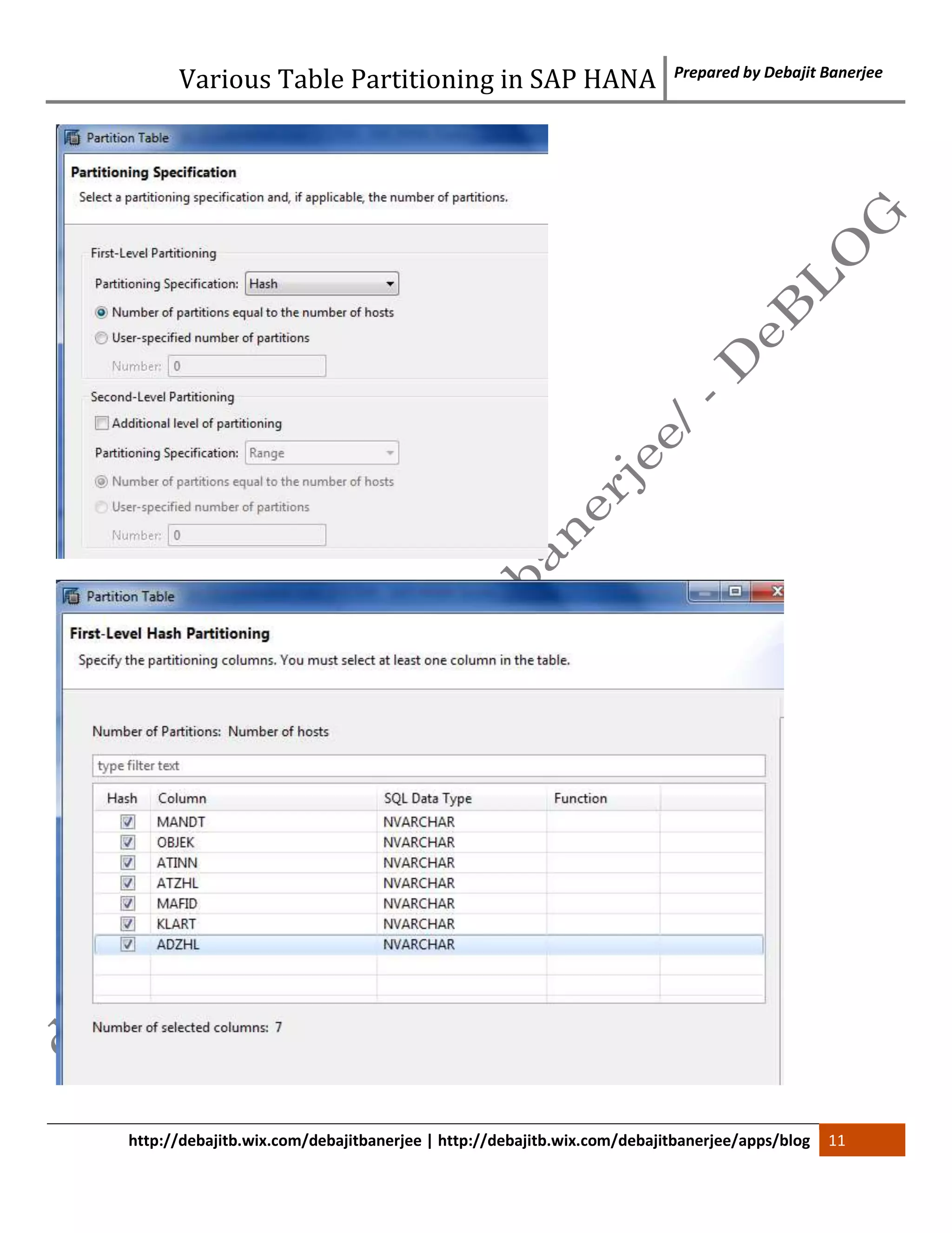 Various Table Partitioning in SAP HANA Prepared by Debajit Banerjee 
http://debajitb.wix.com/debajitbanerjee | http://debajitb.wix.com/debajitbanerjee/apps/blog 11 
 