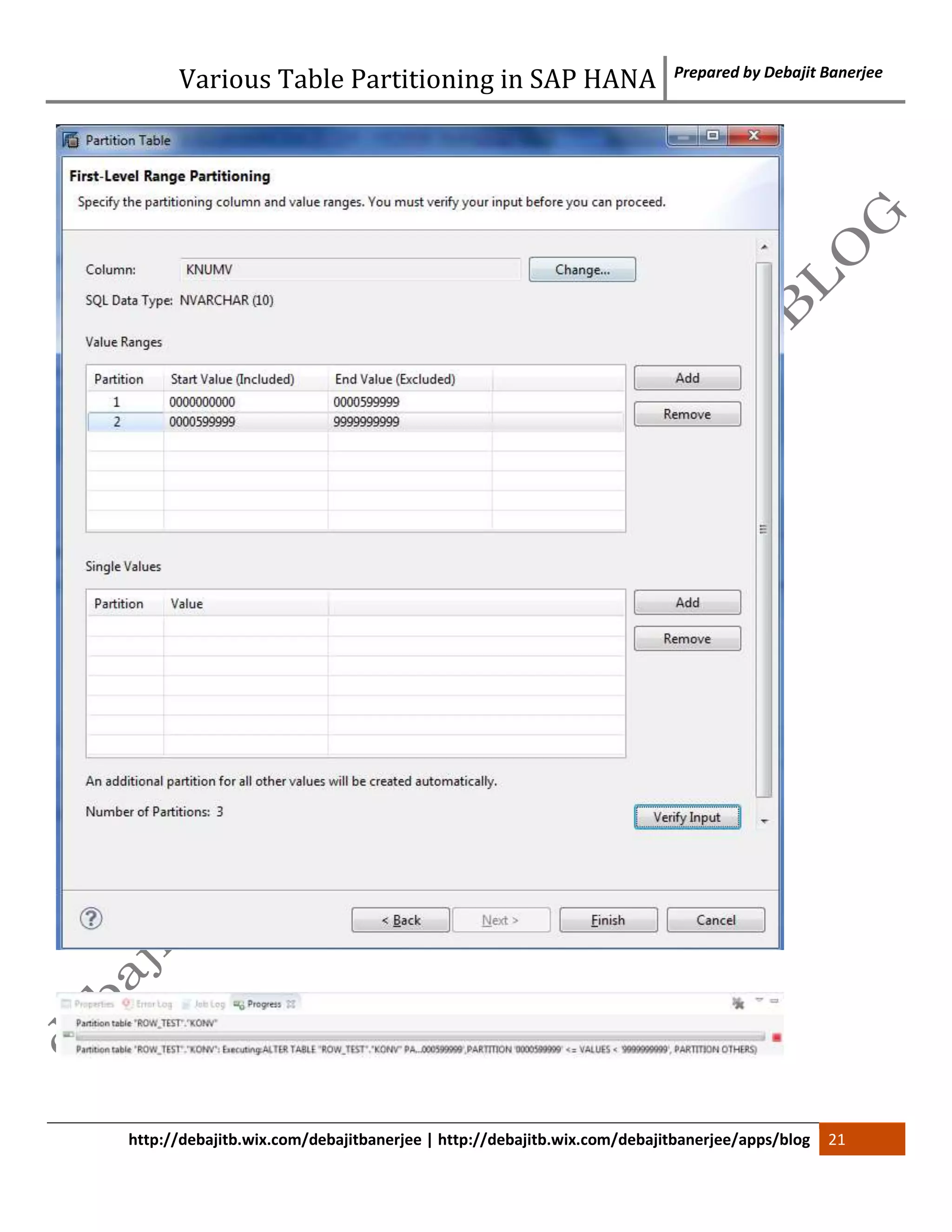 Various Table Partitioning in SAP HANA Prepared by Debajit Banerjee 
http://debajitb.wix.com/debajitbanerjee | http://debajitb.wix.com/debajitbanerjee/apps/blog 21 
 