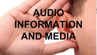 AUDIO
INFORMATION
AND MEDIA
 