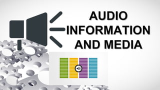 AUDIOAUDIO
INFORMATIONINFORMATION
AND MEDIAAND MEDIA
 
