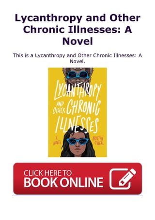 Lycanthropy and Other
Chronic Illnesses: A
Novel
This is a Lycanthropy and Other Chronic Illnesses: A
Novel.
 