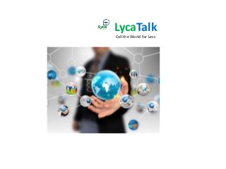 LycaTalk
Call the World for Less
 