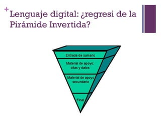 Especialización en Comunicación Digital Interactiva- UNR
+
    Lenguaje digital: ¿regresi de la
    Pirámide Invertida?
 