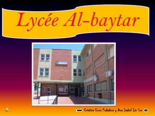 Lycée Al-baytar



        Cristina Cruz Podadera y Ana Isabel Lin Sun
 