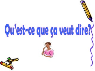 Qu’est-ce que ça veut dire?  