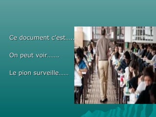 Ce document c’est…..
On peut voir…….
Le pion surveille……