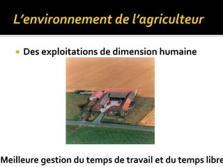  Des exploitations de dimension humaine
Meilleure gestion du temps de travail et du temps libre
 