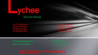 Lychee Gourmet Chinese  E. Chestnut Ave Altoona, PA 16601 Tel (814) 940 8600 Fax (814) 940 8601 129 Town Centre Dr. Johnstown, PA 15904 Tel (814) 262 7155 Fax (814) 262 7255 Business Hours Mon.-Thurs.: 10:30 am -10:30 pm  Fri. & Sat. – 10:30 am – 11:00 pm Sun. – 11:00am  – 10:00 pm  Chinese Restaurant Eat In & Take Out Free Delivery ( Only Altoona ) 