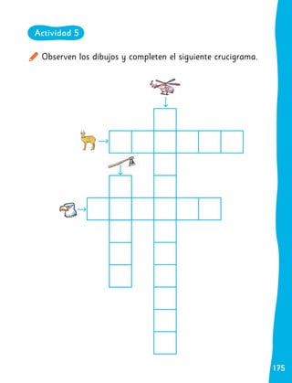 175
175
Observen los dibujos y completen el siguiente crucigrama.
Actividad 5
 