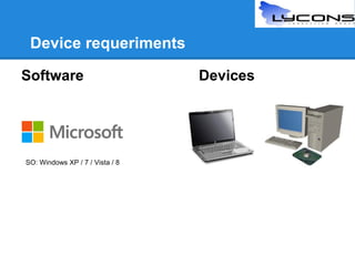 Device requeriments
Software

SO: Windows XP / 7 / Vista / 8

Devices

 