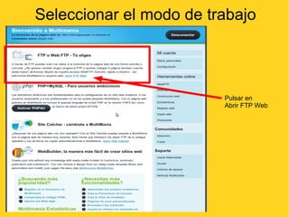 Seleccionar el modo de trabajo Pulsar en  Abrir FTP Web 