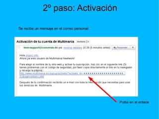 2º paso: Activación Pulsa en el enlace Se recibe un mensaje en el correo personal: 