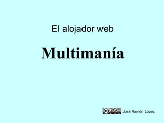 El alojador web Multimanía José Ramón López 