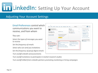 LinkedIn:  Setting Up Your Account Email Preferences  control which communications you want to  receive, and from whom You...