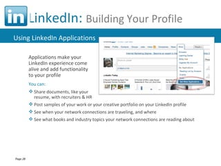 LinkedIn:  Building Your Profile <ul><li>Applications make your  LinkedIn experience come  alive and add functionality to ...