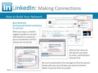 LinkedIn:  Making Connections Best Method:  Send personalized invitations to connect When you log in, LinkedIn  suggests p...