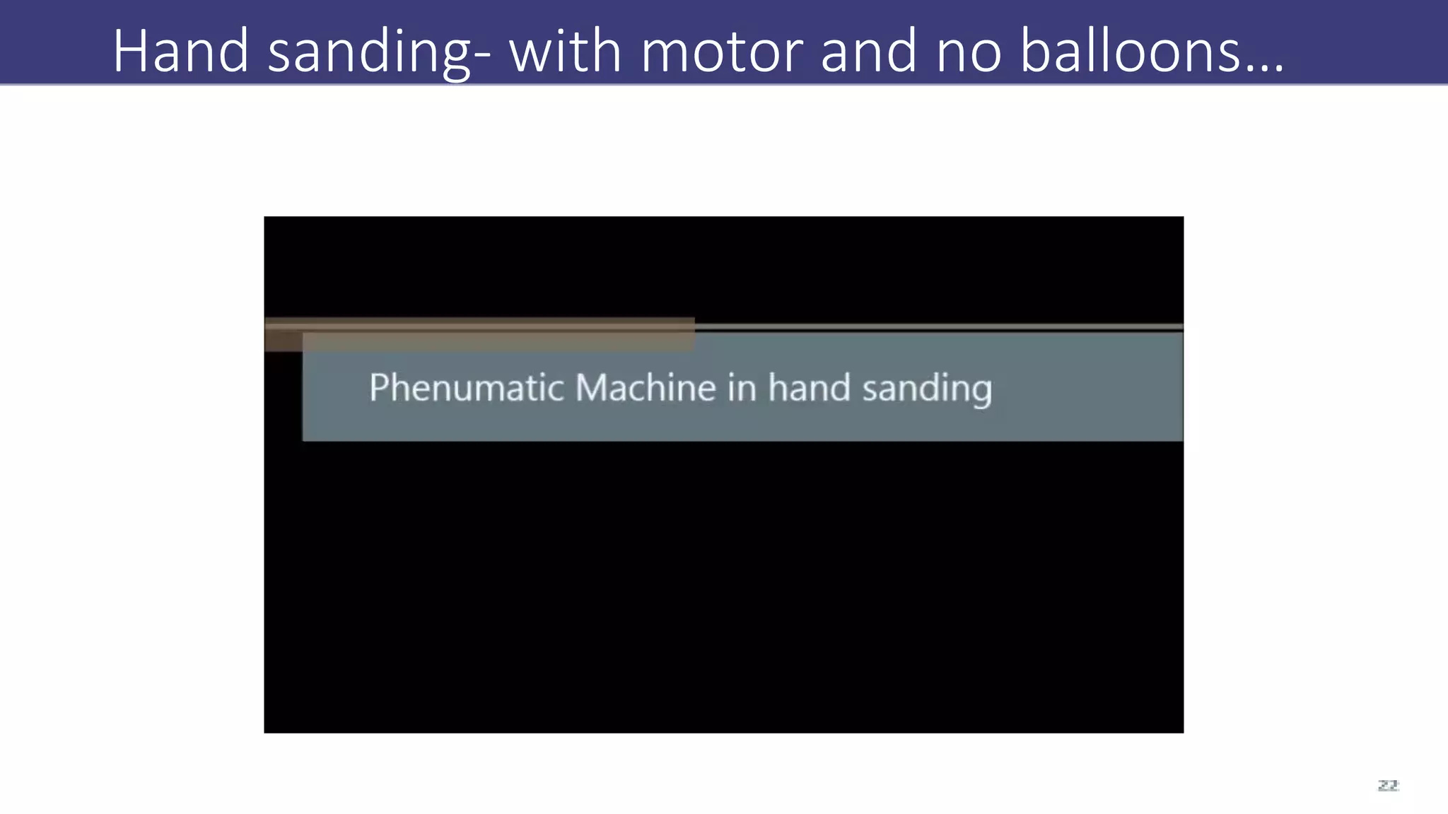 Hand sanding- with motor and no balloons…
 