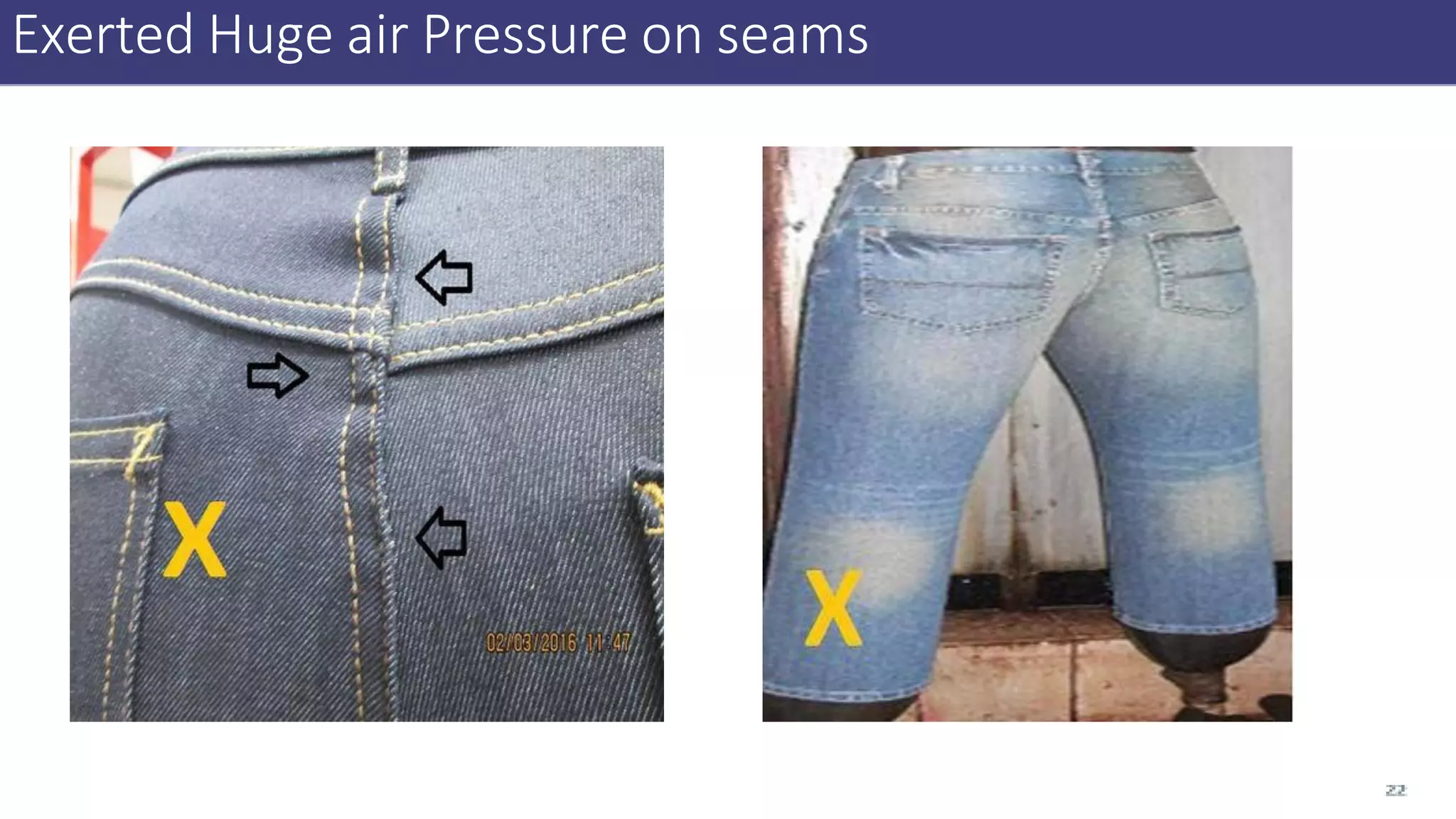 Exerted Huge air Pressure on seams
 