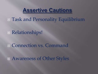  Task and Personality Equilibrium
 Relationships!
 Connection vs. Command
 Awareness of Other Styles
 