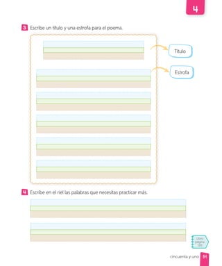 Libro
página
185
3 Escribe un título y una estrofa para el poema.
Escríbe en el riel las palabras que necesitas practicar más.
Título
Estrofa
51
cincuenta y uno
 