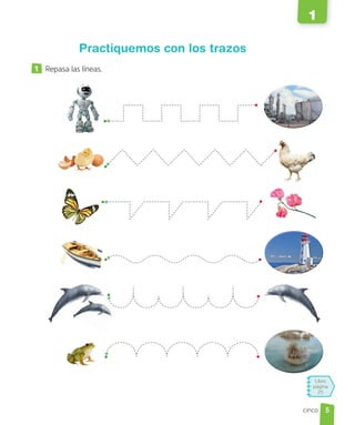 Libro
página
25
Practiquemos con los trazos
1 Repasa las líneas.
1
cinco 5
 