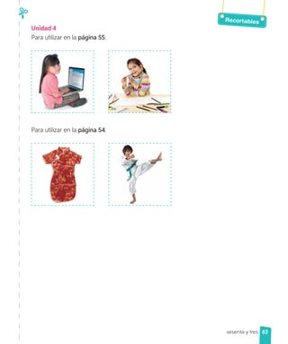 Recortables
Unidad 4
Para utilizar en la página 55.
Para utilizar en la página 54.
sesenta y tres 63
 