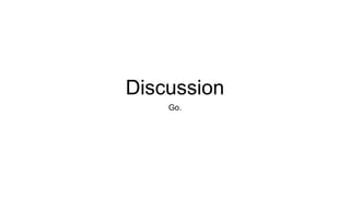 Discussion
Go.
 