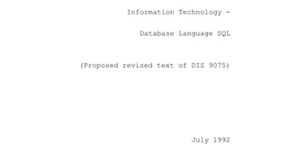 Information Technology -
Database Language SQL
(Proposed revised text of DIS 9075)
July 1992
 
