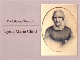 Lydia Maria Child The Life and Work of 