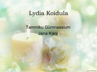 Lydia Koidula Tammiku G ümnaasium Jana Karp 