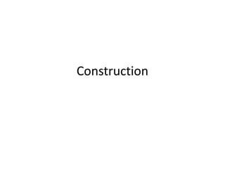 Construction
 