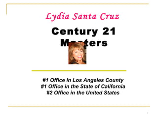 Lydia Santa Cruz Century 21 Masters #1 Office in Los Angeles County #1 Office in the State of California #2 Office in the United States 