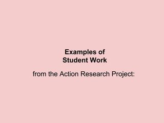 Examples of
         Student Work

from the Action Research Project:
 