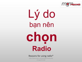 LýdobạnnênchọnRadio Reasons for using radio* http://www.rab.co.uk/rab2009/showcontent.aspx?id=330  