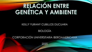 KEILLY YURANY CUBILLOS DUCUARA
BIOLOGÍA
CORPORACIÓN UNIVERSITARIA IBEROAMERICANA
2020
 