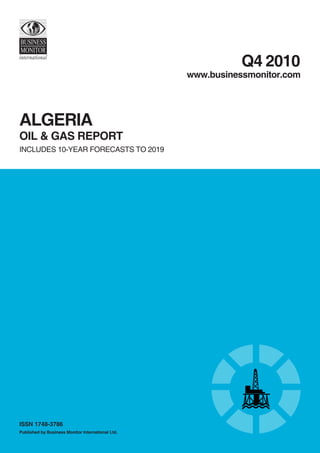 Q4 2010
www.businessmonitor.com
oil & Gas Report
ISSN 1748-3786
Published by Business Monitor International Ltd.
alGeRia
INCLUDES 10-YEAR FORECASTS TO 2019
 