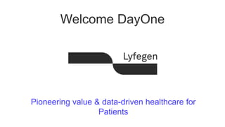 Welcome DayOne
Pioneering value & data-driven healthcare for
Patients
 
