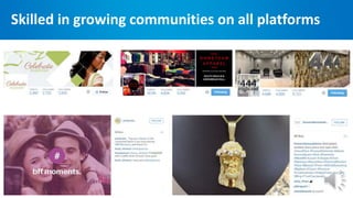 Skilled in growing communities on all platforms
 