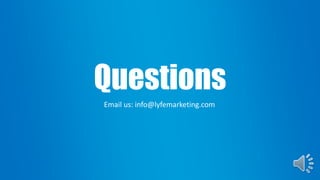 Questions
Email us: info@lyfemarketing.com
 