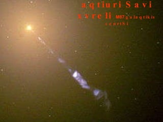aqtiuri Savi xvreli   M87   galaqtikis cenrtSi 