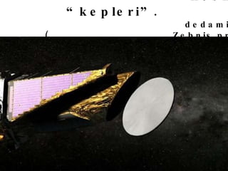 kosmosuri teleskopi “kepleri”. dedamiwisnairi planetebis Zebnis proeqti (2009) 