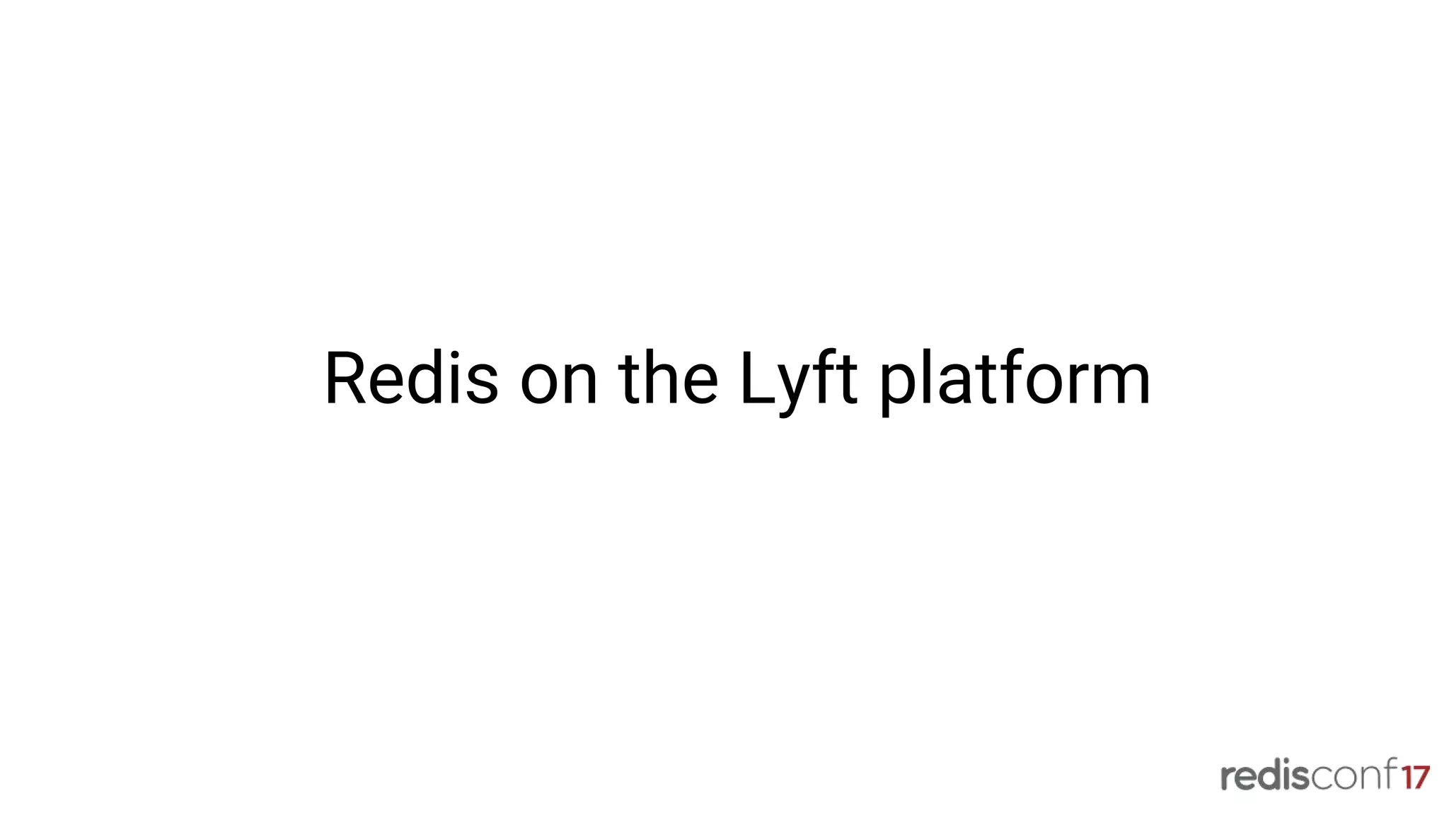 Redis on the Lyft platform
 