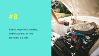 #8
Engine, suspension, steering,
and brakes must be fully
functional and safe.
 