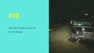 #12
The body of your car must be
free of damage
 