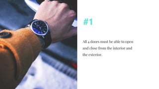 All 4 doors must be able to open
and close from the interior and
the exterior.
#1
 